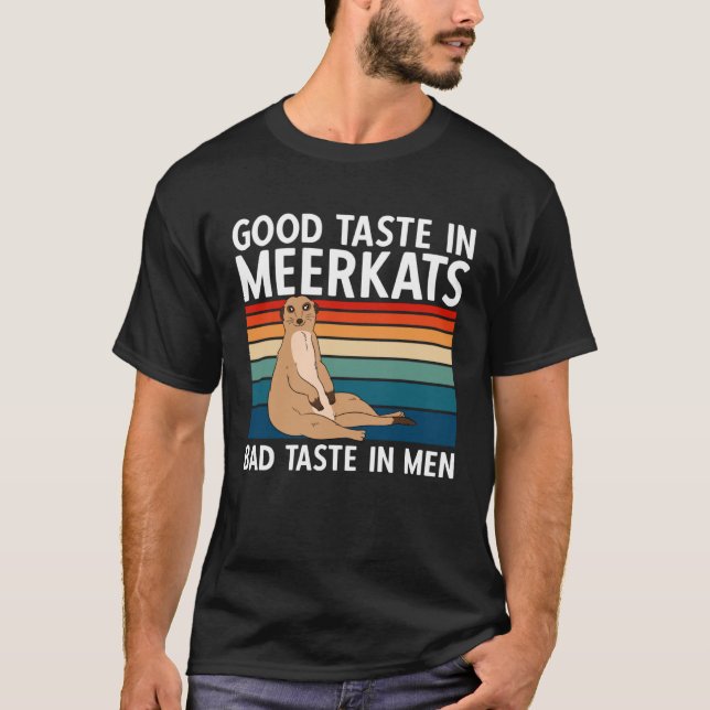Good Taste In Meerkats Bad Taste In Men T-Shirt (Front)