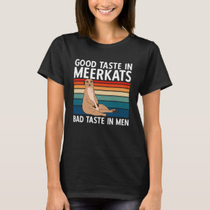Good Taste In Meerkats Bad Taste In Men T-Shirt