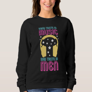 Good Taste In Music Bad Taste In Men 1 Sweatshirt