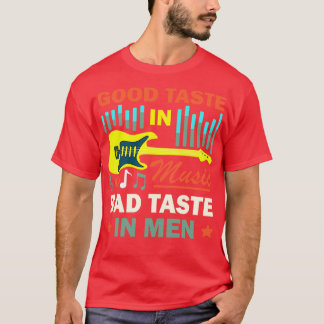 Good Taste In Music Bad Taste In Men Funny Quote T-Shirt