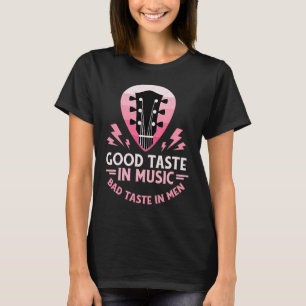 Good Taste in Music Bad Taste in Men Guitar Sarcas T-Shirt