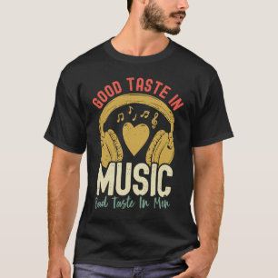 Good Taste in Music Bad Taste in Men Musician Ga T-Shirt