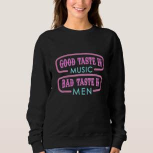Good Taste In Music Bad Taste In Men Sarcasm 2 Sweatshirt