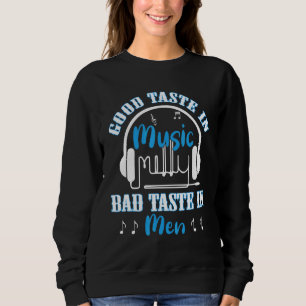 Good Taste In Music Bad Taste In Men Sarcasm 6 Sweatshirt