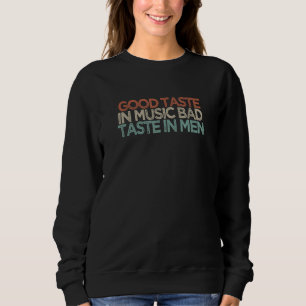 Good Taste In Music Bad Taste In Men Sweatshirt