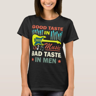 Good Taste In Music Bad Taste In Men T-Shirt