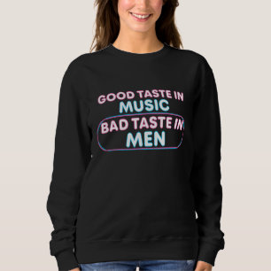 Good Taste In Music Bad Taste In Men Vintage Sweatshirt