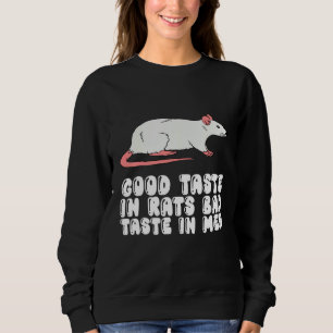 Good Taste In Rats Bad Taste In Men Sweatshirt