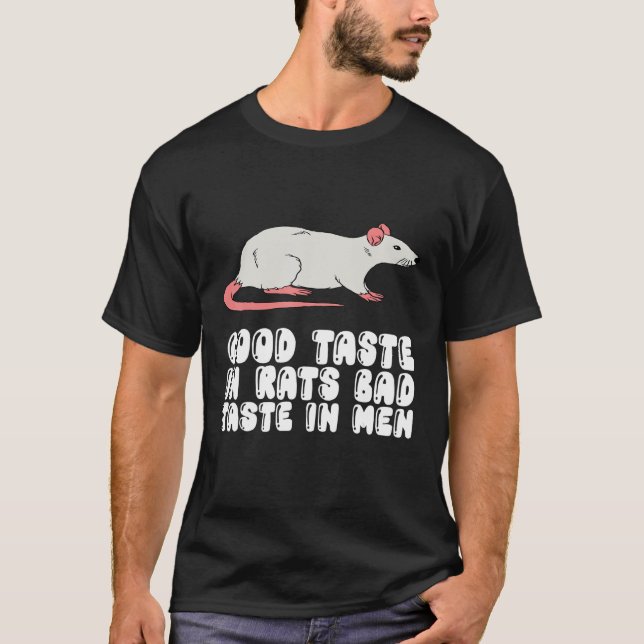Good Taste In Rats Bad Taste In Men T-Shirt (Front)