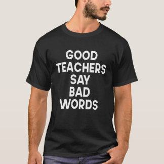 Good Teacher Say Bad Words Student School Holiday T-Shirt