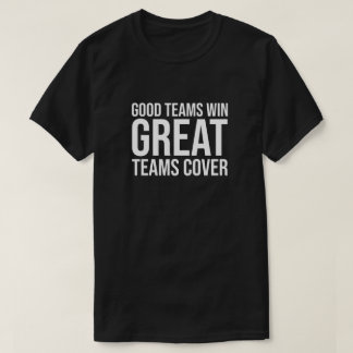 Good Teams Win Great Team Cover T-Shirt