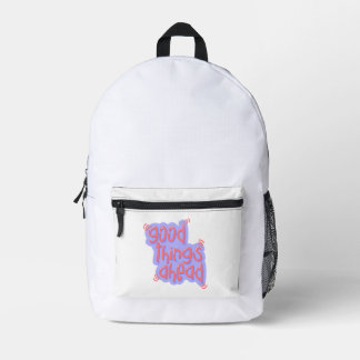 GOOD THINGS AHEAD backpack! Printed Backpack