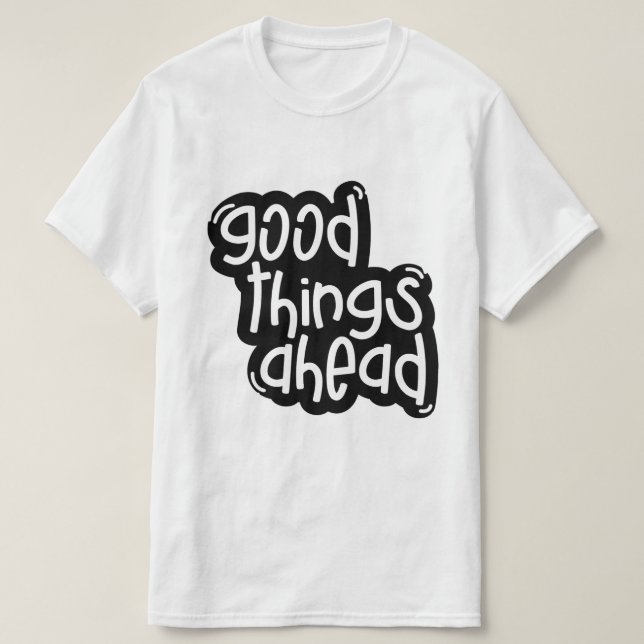 Good Things Ahead – Inspirational Typography T-Shirt (Design Front)