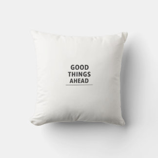 GOOD THINGS AHEAD Minimalist Inspirational Throw P Cushion