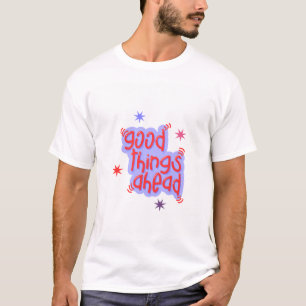 Good Things Ahead T-Shirt