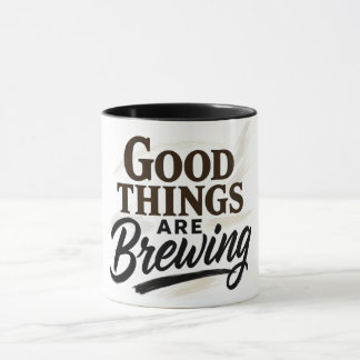 Good Things Are Brewing" Positive Quote Mug