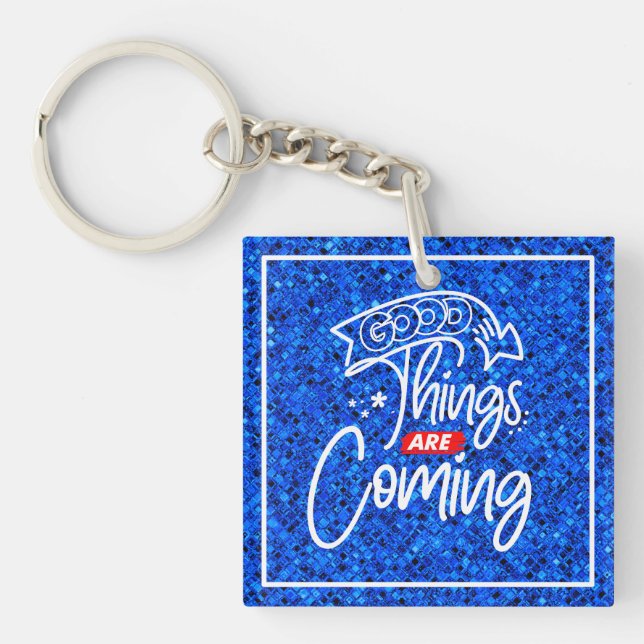 Good Things Are Coming-97489 Key Ring (Front)