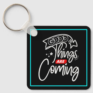 Good Things Are Coming-97489 Key Ring