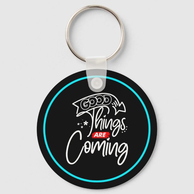 Good Things Are Coming-97489 Key Ring (Front)