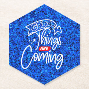Good Things Are Coming-97489 Paper Coaster