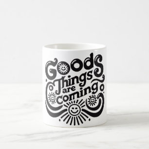 good things are coming coffee mug