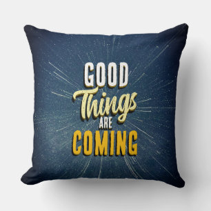 Good Things are Coming Cushion