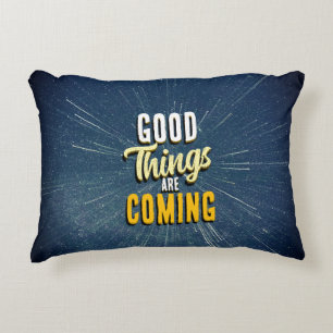 Good Things are Coming Decorative Cushion
