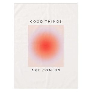 Good Things Are Coming Inspirational Quote Tablecloth