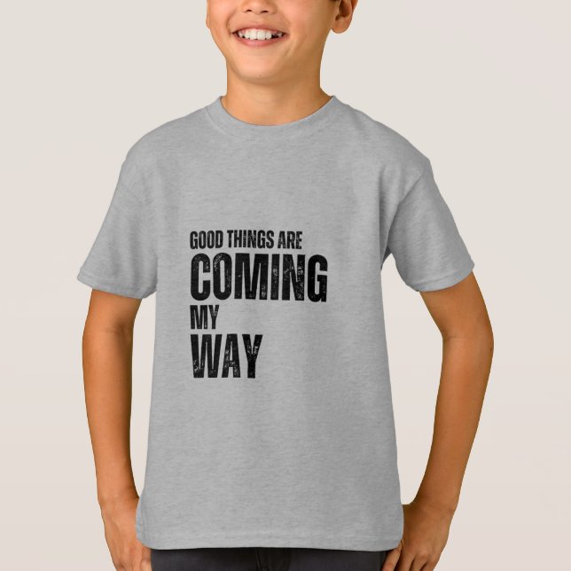 Good things are coming my way kid's T-shirt (Front)