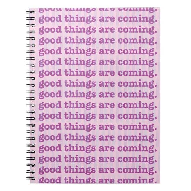 Good Things Are Coming. Notebook (Front)