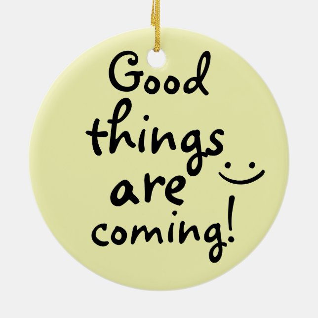 Good things are coming Positive Inspirational Ceramic Ornament (Back)