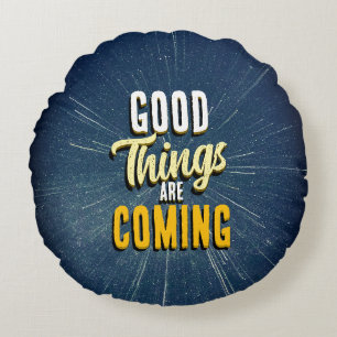 Good Things are Coming Round Cushion