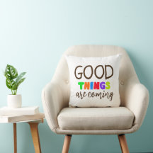 Good Things are coming Saying Text Pillow