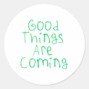 Good Things Are Coming Sticker1 Classic Round Sticker