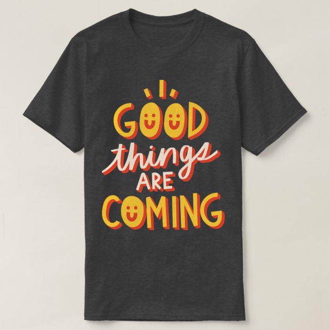 Good things are coming T-Shirt (Design Front)