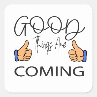 good things are comming  square sticker