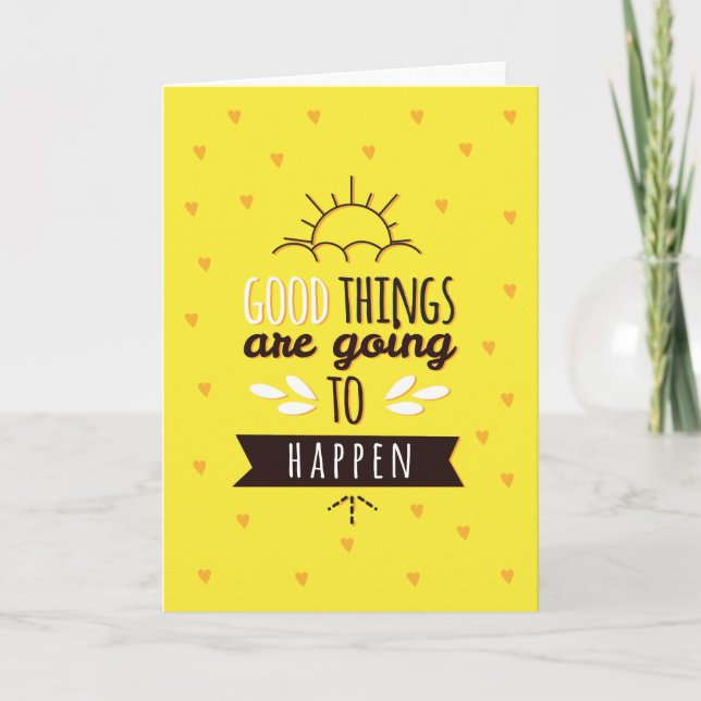 Good Things Are Going To Happen Greeting Card (Front)