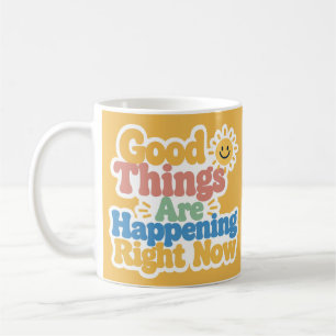 Good Things Are Happening Right Now  Coffee Mug