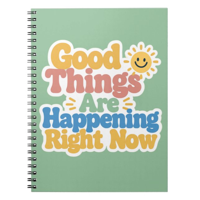 Good Things Are Happening Right Now  Notebook (Front)