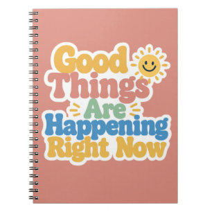 Good Things Are Happening Right Now  Notebook