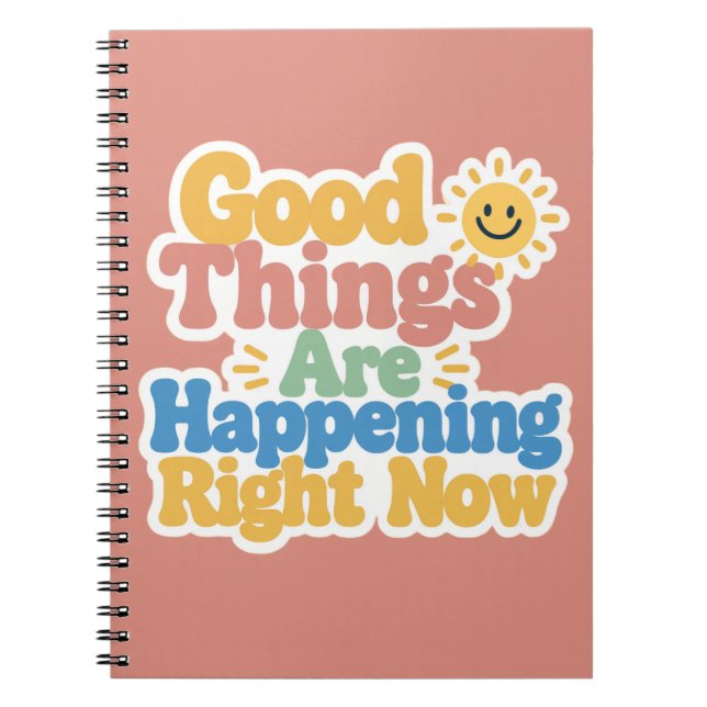 Good Things Are Happening Right Now  Notebook (Front)