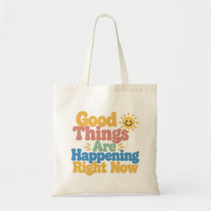 Good Things Are Happening Right Now  Tote Bag