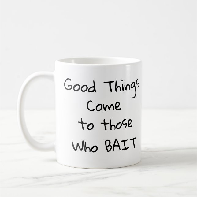 Good Things come to those Who BAIT Coffee Mug (Left)