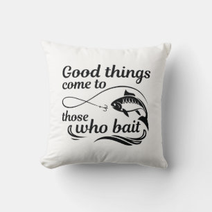 Good Things Come To Those Who Bait Cushion