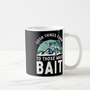 Good Things Come To Those Who Bait Fishermen Gift Coffee Mug
