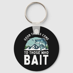 Good Things Come To Those Who Bait Fishermen Gift  Key Ring