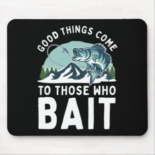 Good Things Come To Those Who Bait Fishermen Gift  Mouse Pad
