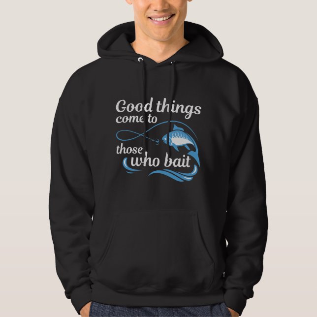 Good Things Come To Those Who Bait Hoodie (Front)