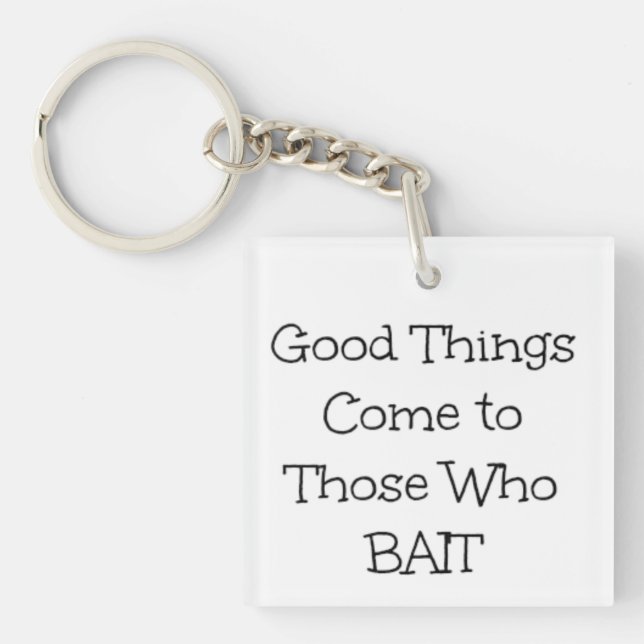 "Good Things Come to Those Who Bait" Key Ring (Front)