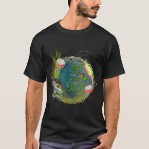 good things come to those who bait T-Shirt